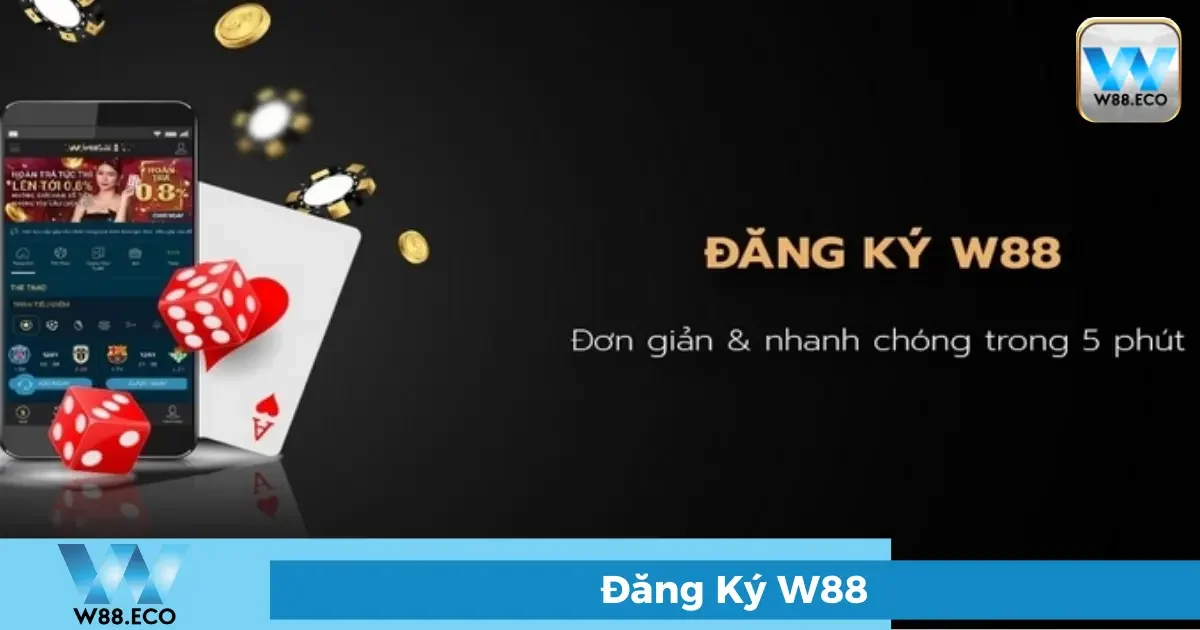 Đăng ký W88 - Tạo tài khoản nhanh chóng chỉ trong 1 phút 1 Tại sao nên đăng ký tài khoản W88?