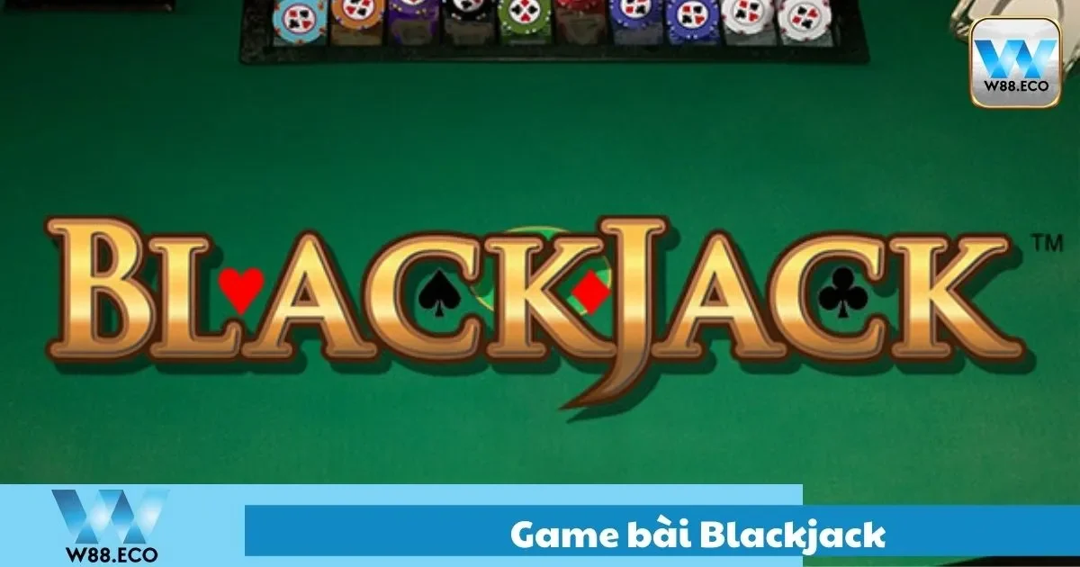 Game Bài Blackjack – Hướng Dẫn Chơi Chi Tiết Tại W8 2 Blackjack Là Gì? Quy Tắc Cơ Bản