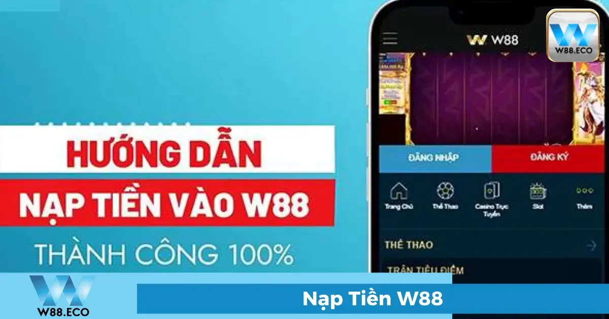 Nạp tiền W88 - Hướng dẫn nạp tiền chi tiết mọi phương thức 3 Hướng dẫn nạp tiền W88 nhanh nhất