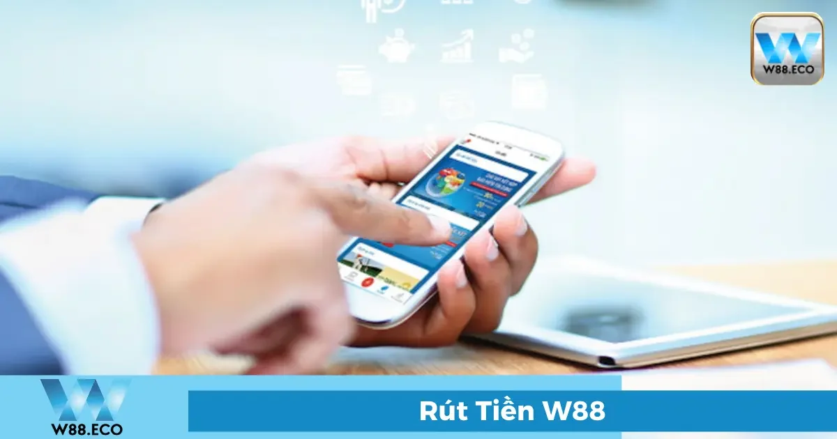 Rút tiền W88 - An toàn, nhanh chóng chỉ trong 5 phút 1 Hướng dẫn cách rút tiền W88