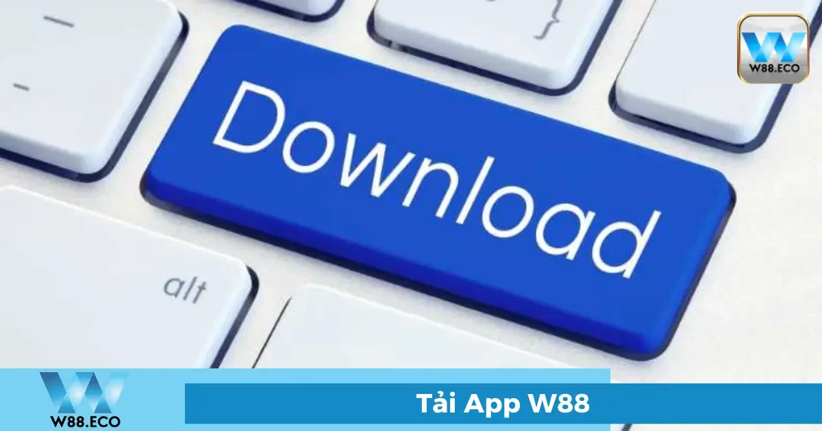 Tải App W88 - Trải nghiệm cá cược mọi lúc mọi nơi 3 Hướng dẫn tải App W88 cho Android và iOS