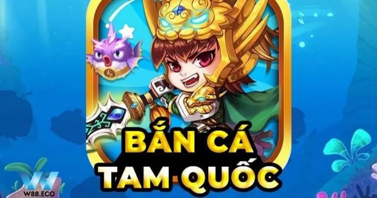 Bắn Cá Tam Quốc – Khám Phá Game Đổi Thưởng Lớn Tại W8 4 Nạp Tiền Và Rút Thưởng