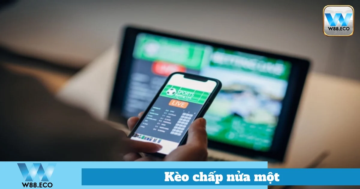 Kèo Chấp Nửa Một Là Gì? Hướng Dẫn Chơi Hiệu Quả Tại W88 3 Ý Nghĩa Của Kèo Chấp Nửa Một Trong Cá Cược